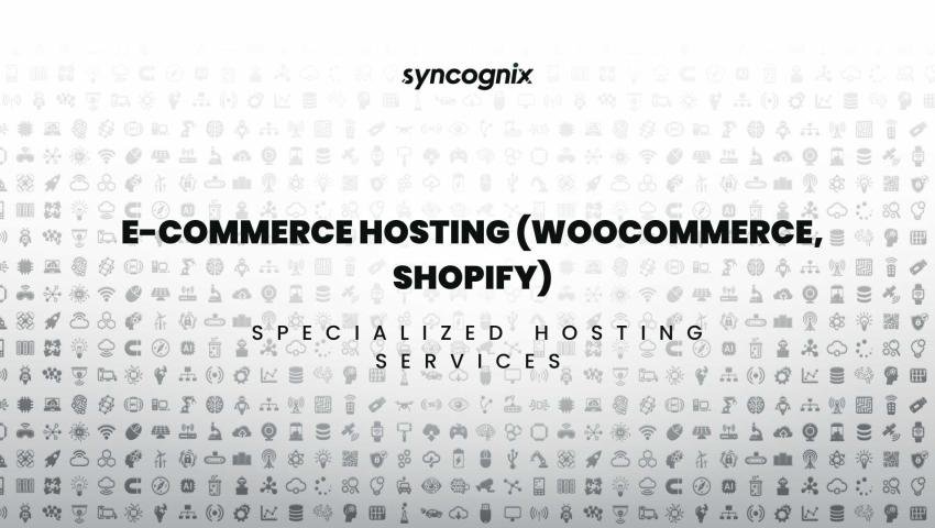 E-commerce Hosting (WooCommerce, Shopify)